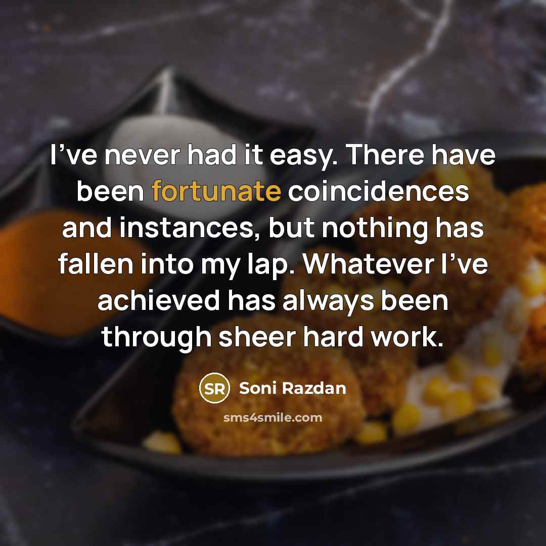 “I've never had it easy. There have been fortunate coincidences…” quote by Soni Razdan