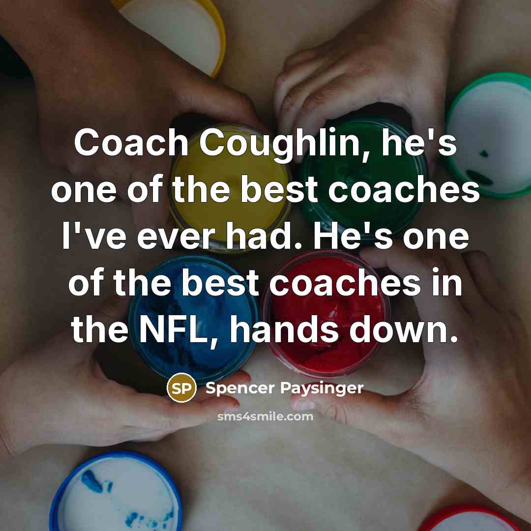 “Coach Coughlin, he's one of the best coaches I've ever…” quote by Spencer Paysinger