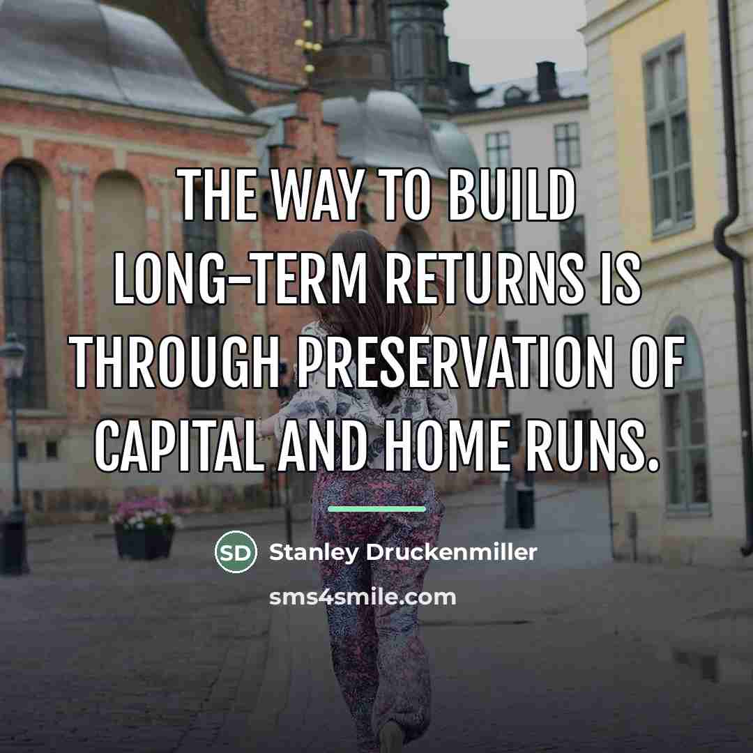 “The way to build long-term returns is through preservation of…” quote by Stanley Druckenmiller