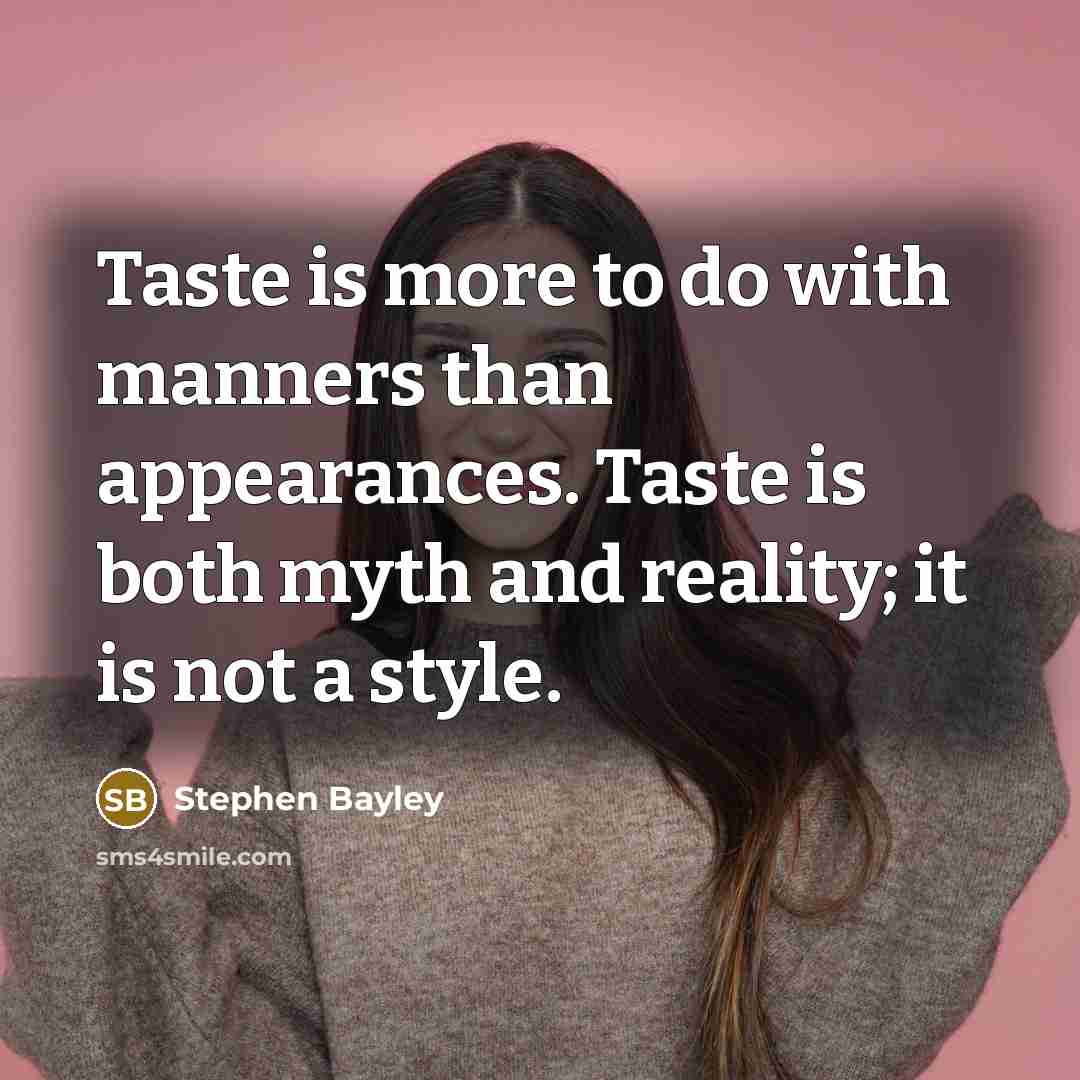 “Taste is more to do with manners than appearances. Taste…” quote by Stephen Bayley