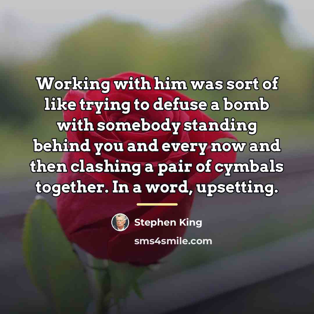 “Working with him was sort of like trying to defuse…” quote by Stephen King