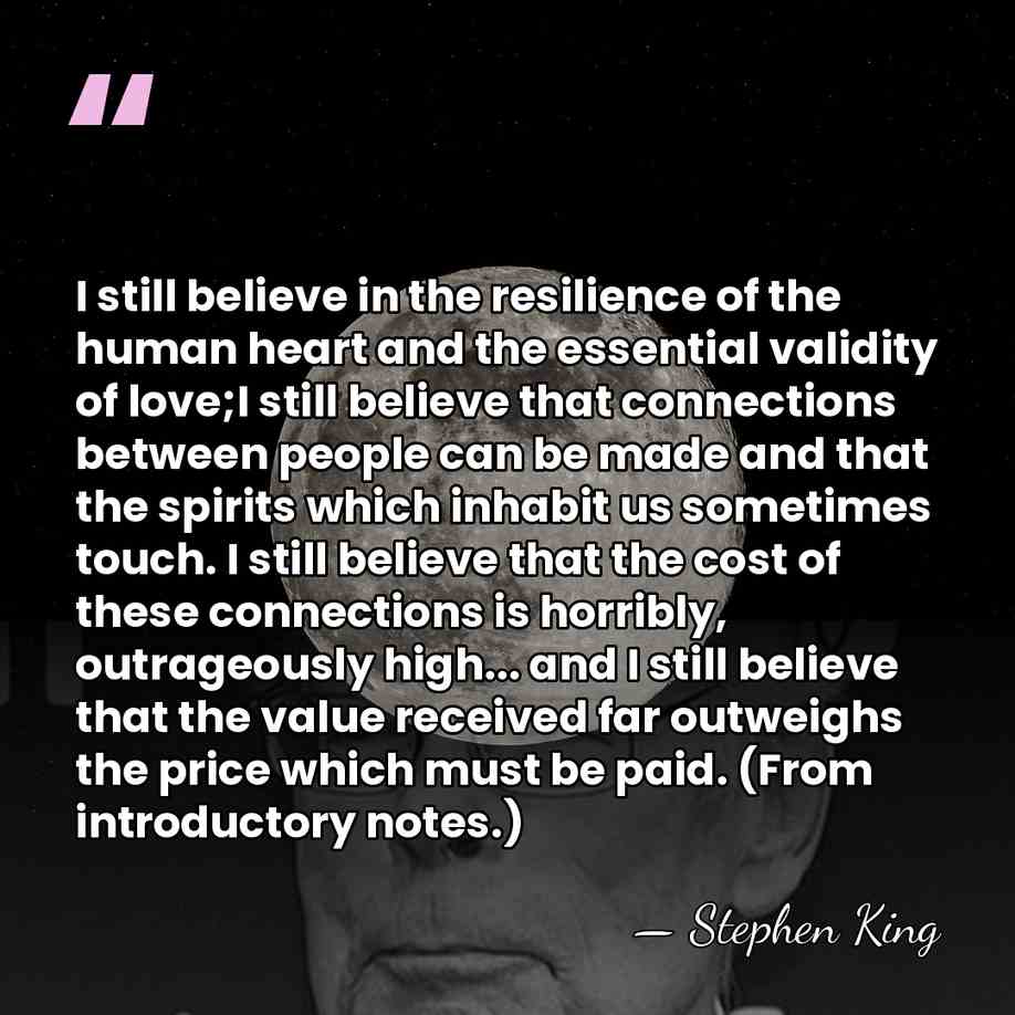 I still believe in the resilience of the human heart and the&hellip; - Stephen King