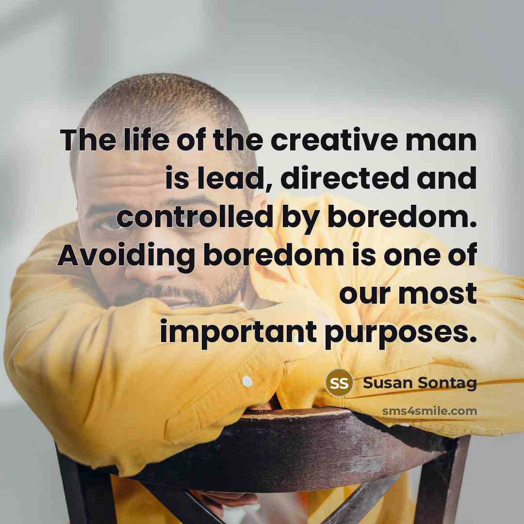 “The life of the creative man is lead, directed and…” quote by Susan Sontag