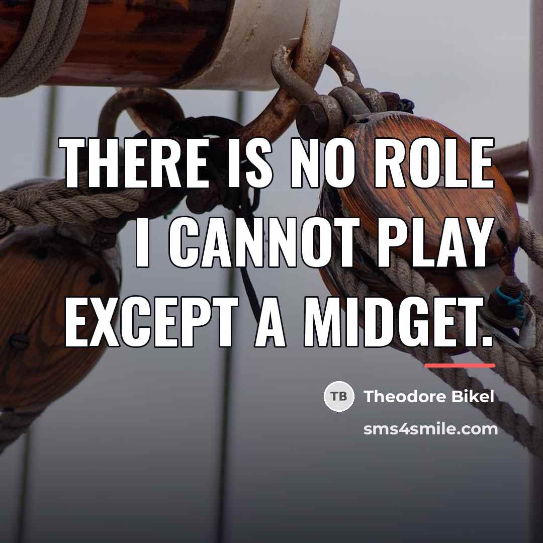 “There is no role I cannot play except a midget.…” quote by Theodore Bikel