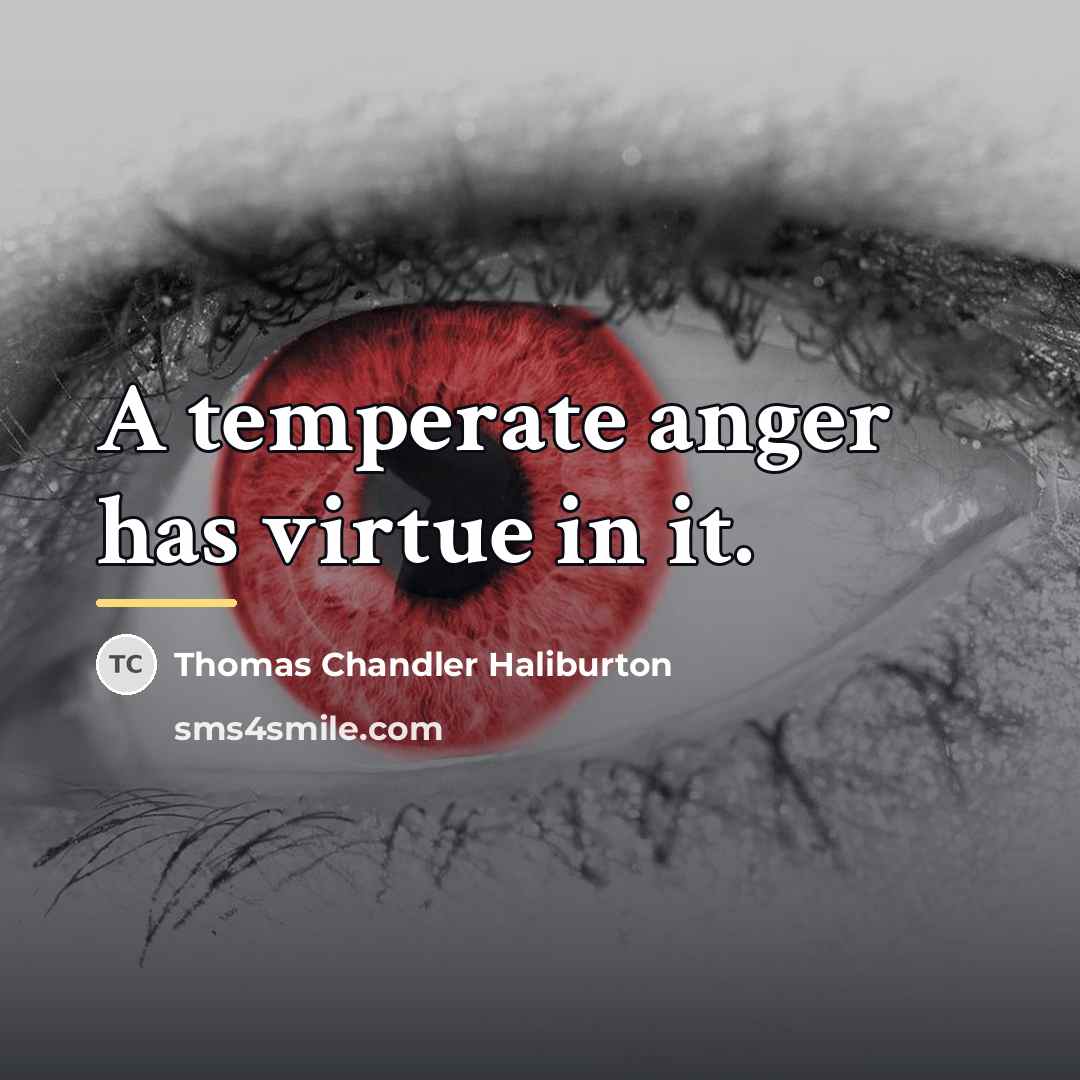 “A temperate anger has virtue in it.…” quote by Thomas Chandler Haliburton