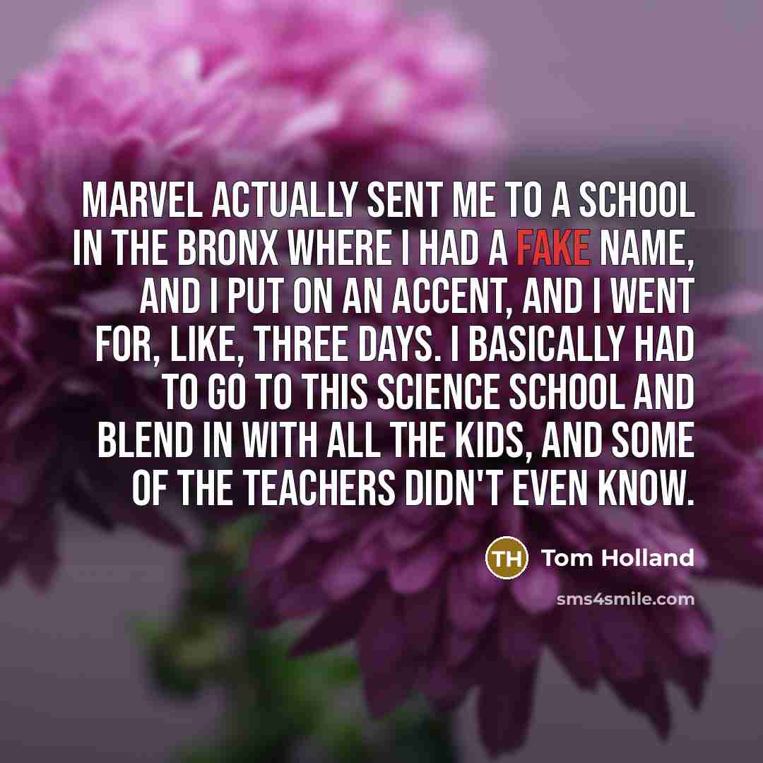 “Marvel actually sent me to a school in the Bronx…” quote by Tom Holland