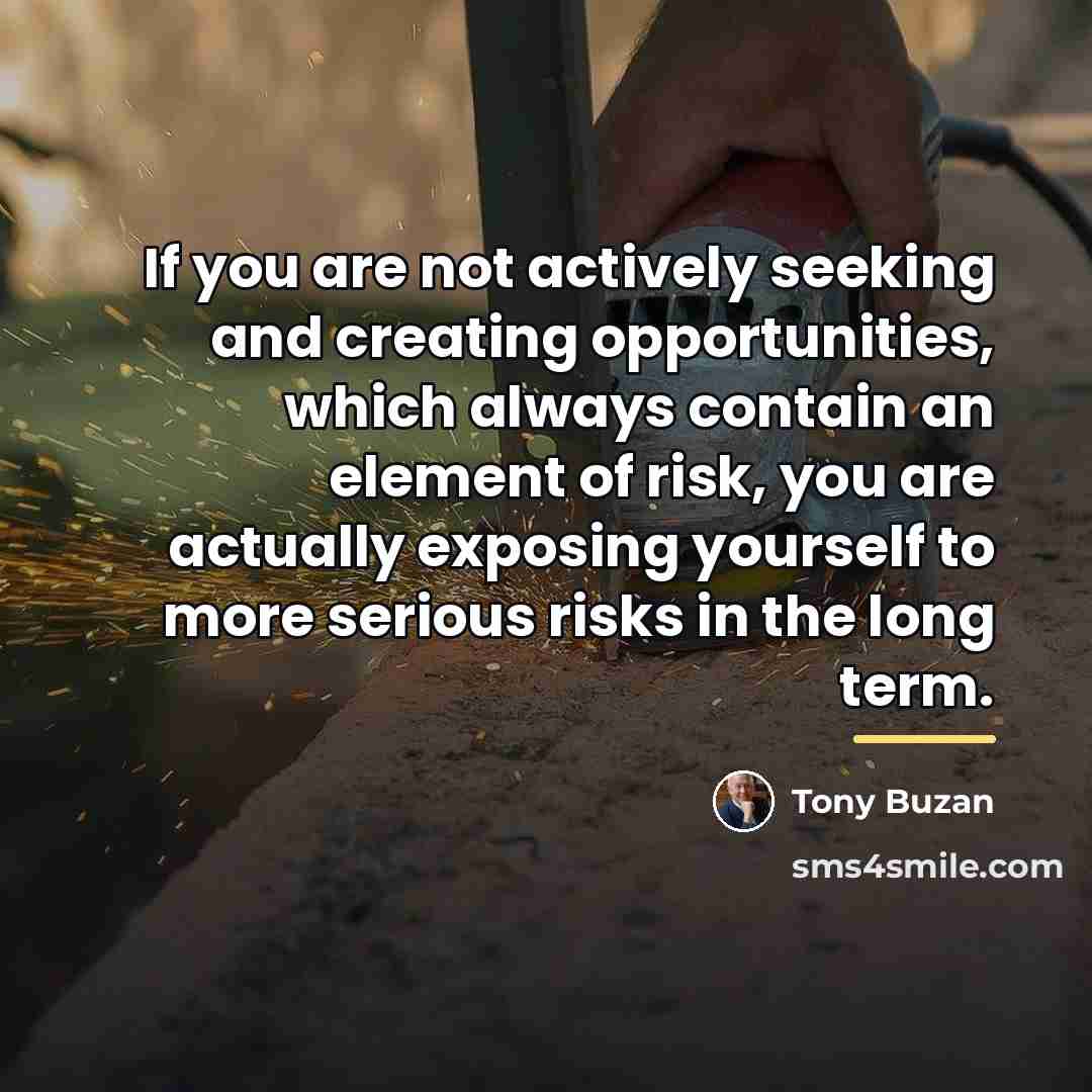 “If you are not actively seeking and creating opportunities, which…” quote by Tony Buzan