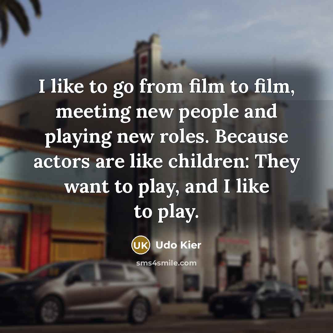 “I like to go from film to film, meeting new…” quote by Udo Kier