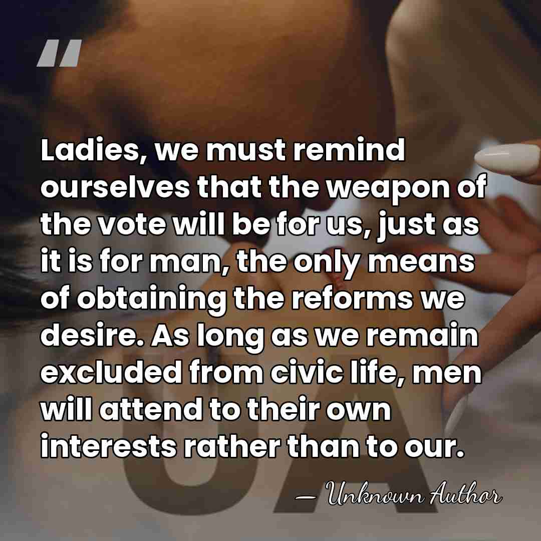 Ladies, we must remind ourselves that the weapon of the vote will&hellip; - Hubertine Auclert