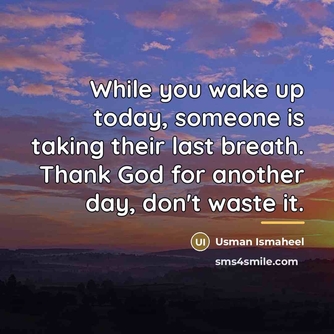 “While you wake up today, someone is taking their last…” quote by Usman Ismaheel