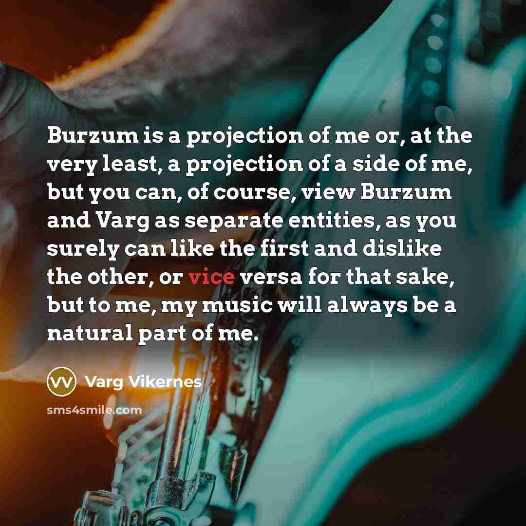 “Burzum is a projection of me or, at the very…” quote by Varg Vikernes