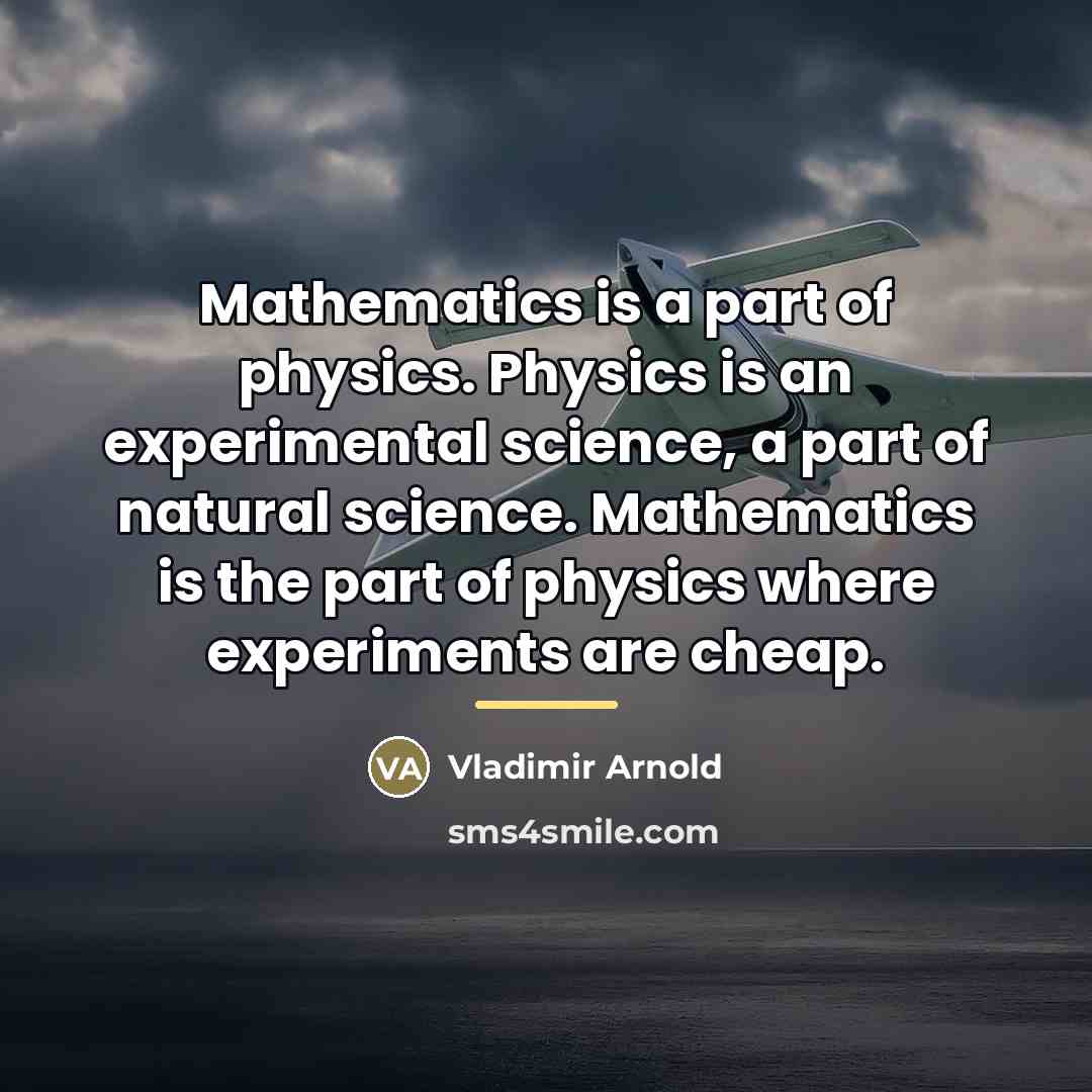 “Mathematics is a part of physics. Physics is an experimental…” quote by Vladimir Arnold