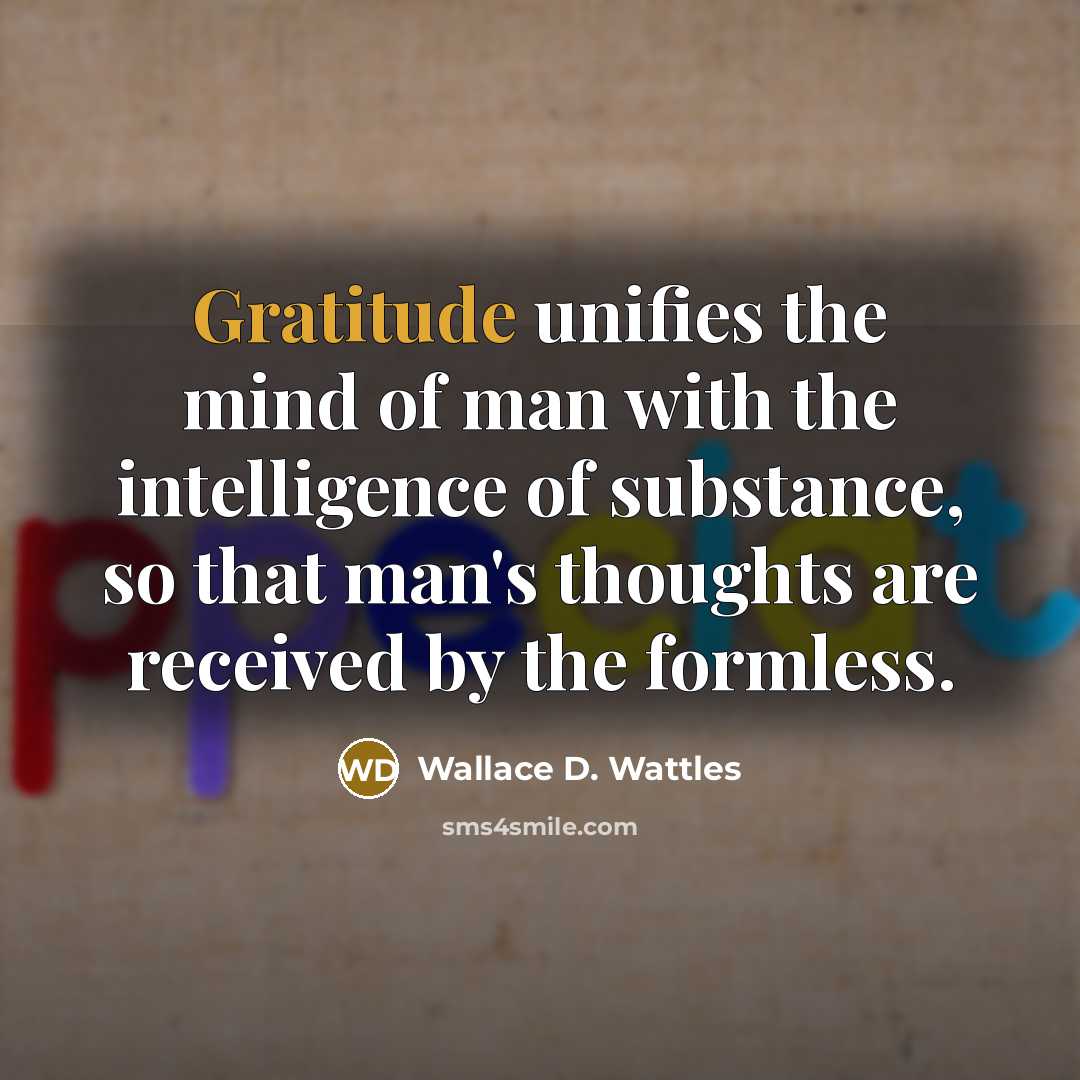 “Gratitude unifies the mind of man with the intelligence of…” quote by Wallace D. Wattles