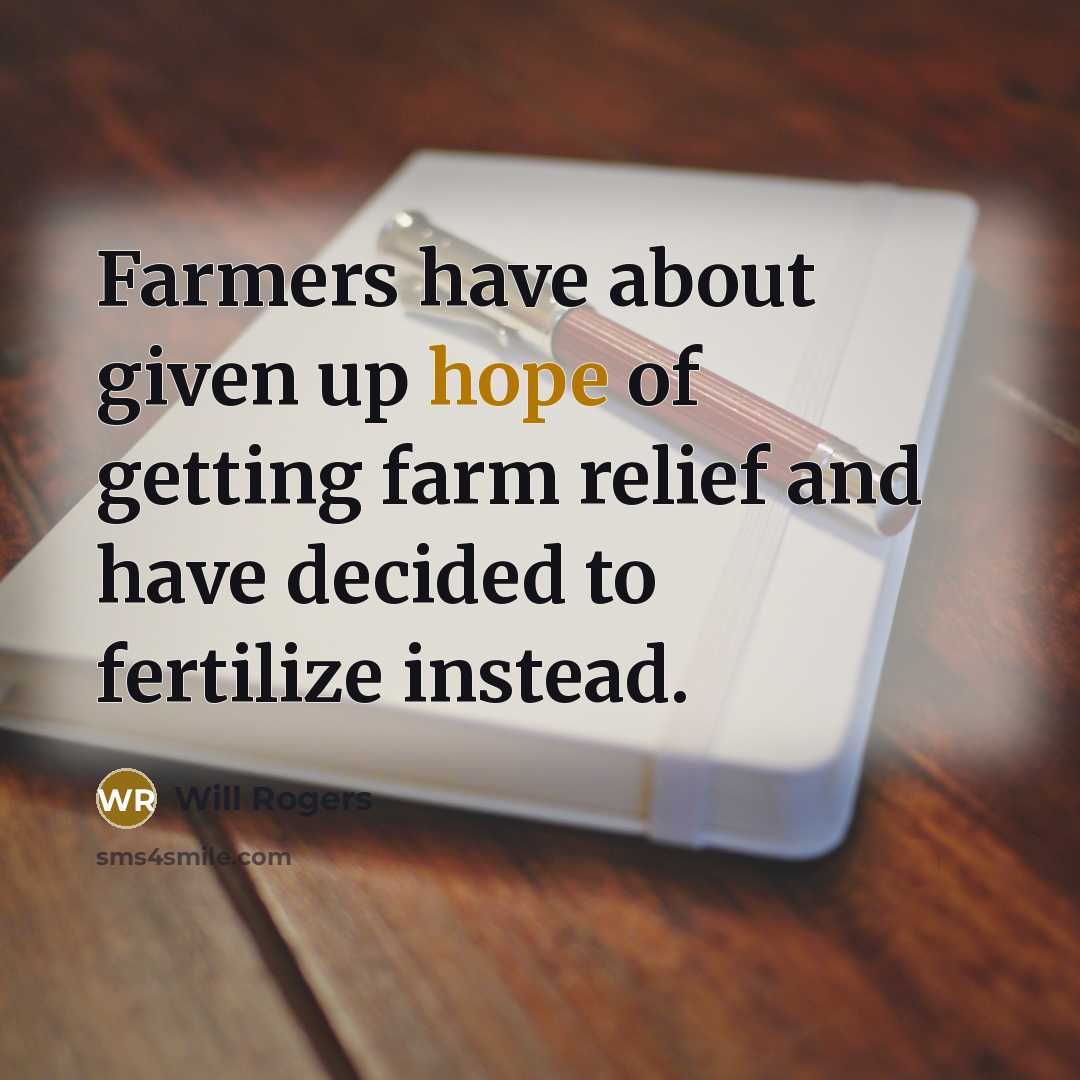 “Farmers have about given up hope of getting farm relief…” quote by Will Rogers