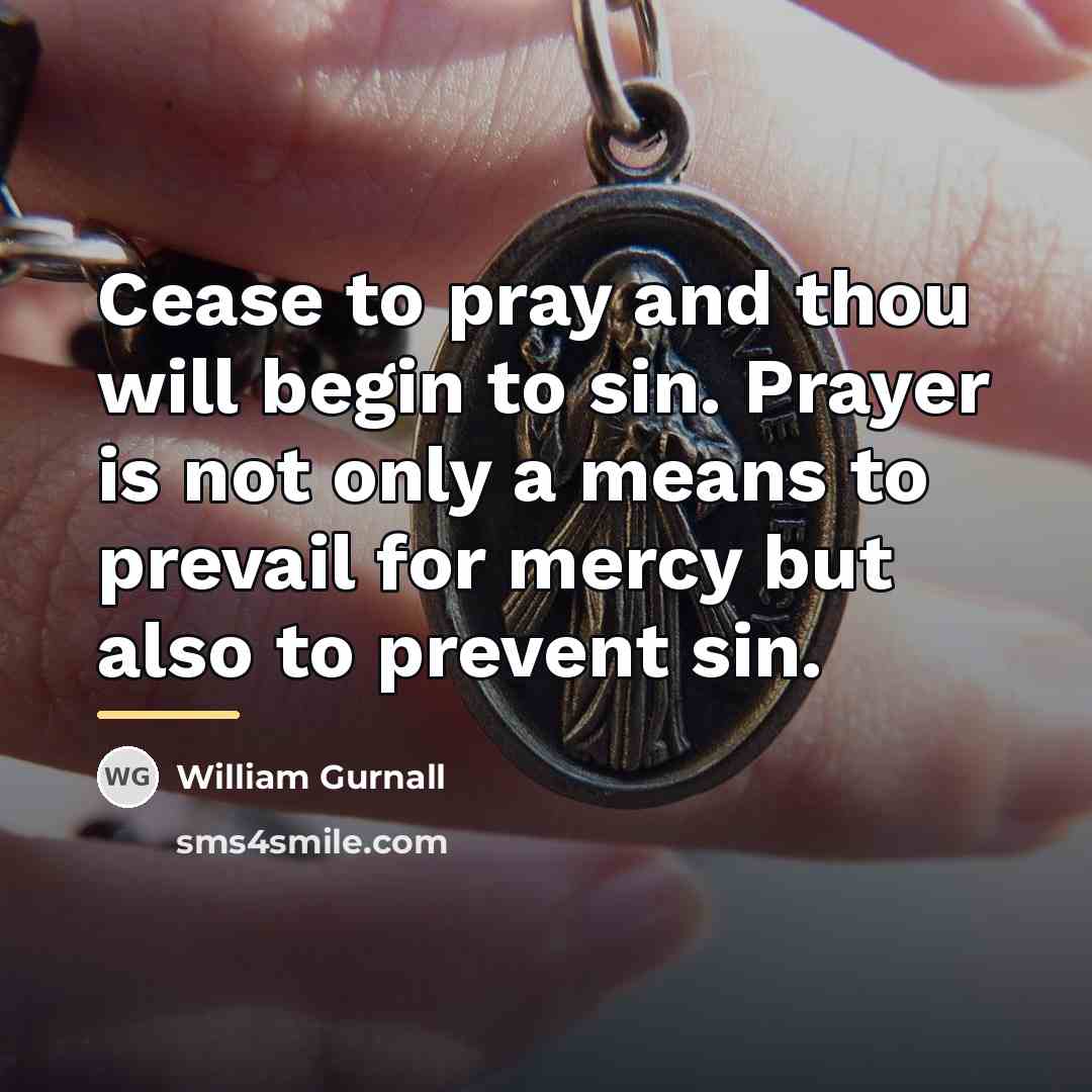 “Cease to pray and thou will begin to sin. Prayer…” quote by William Gurnall
