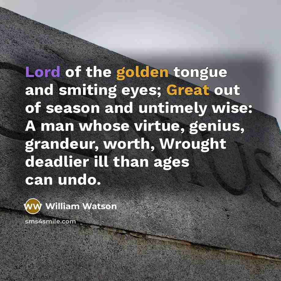 “Lord of the golden tongue and smiting eyes; Great out…” quote by William Watson
