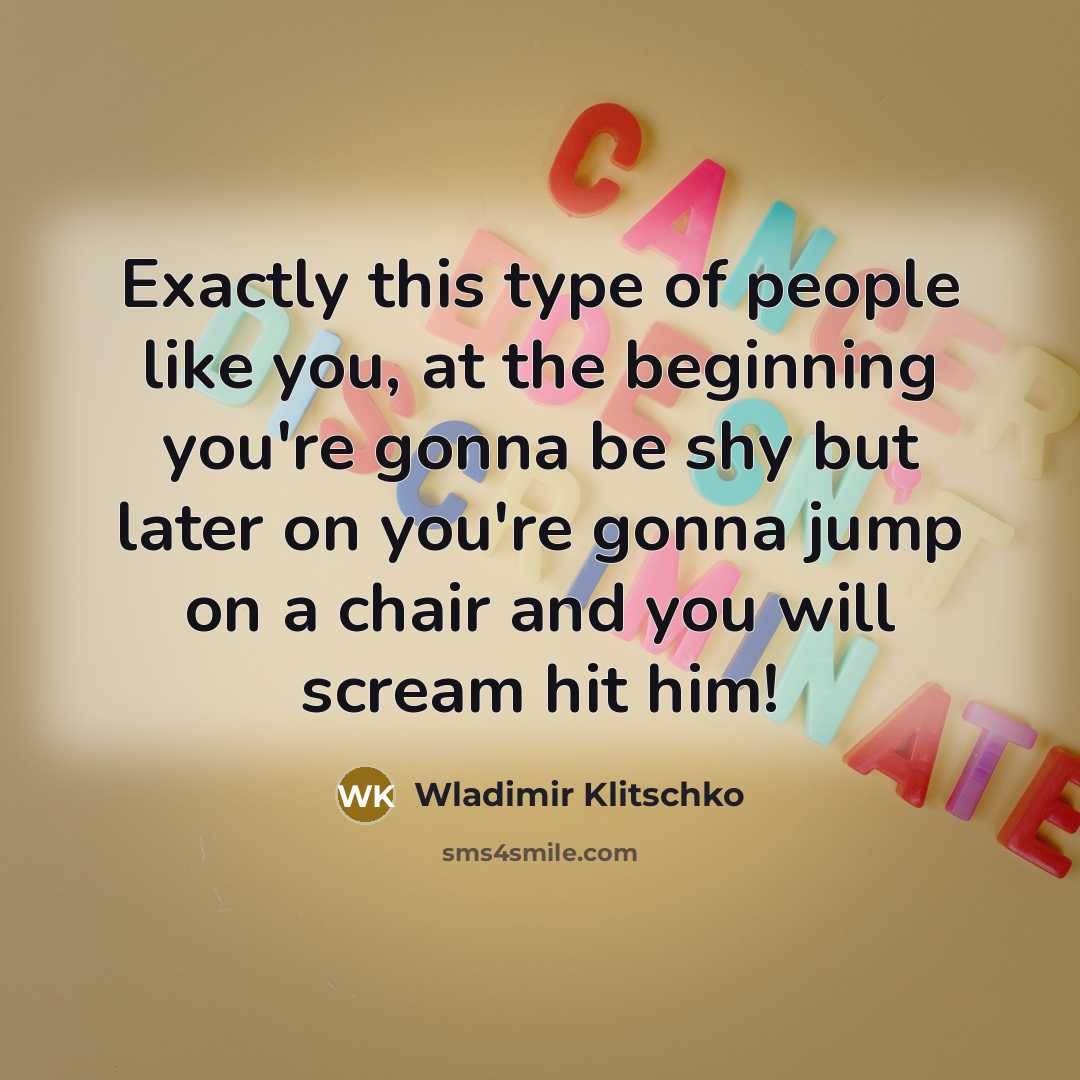 “Exactly this type of people like you, at the beginning…” quote by Wladimir Klitschko
