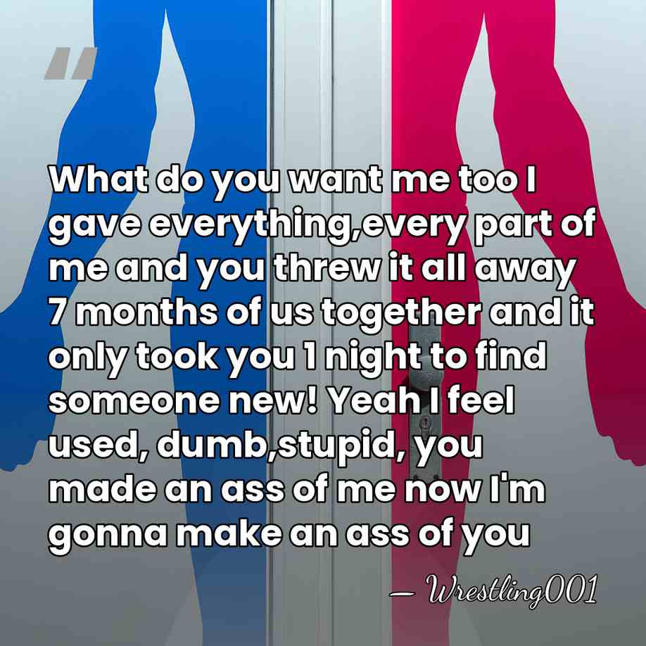What do you want me too I gave everything,every part of me&hellip; - Wrestling001