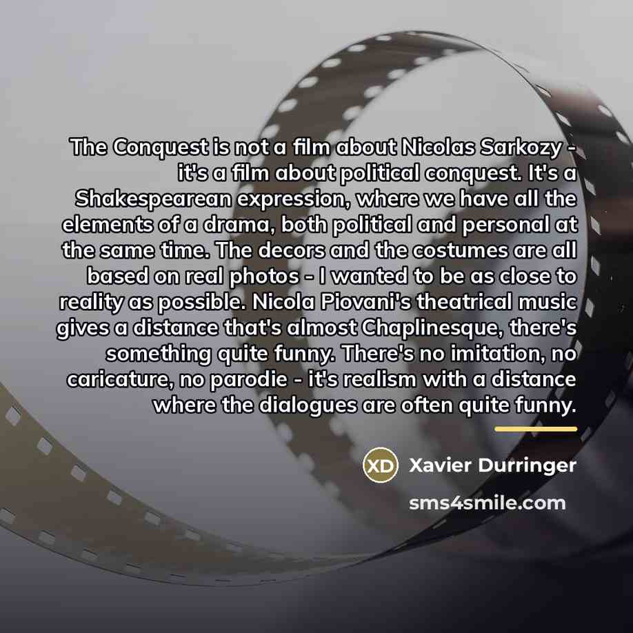 “The Conquest is not a film about Nicolas Sarkozy -…” quote by Xavier Durringer