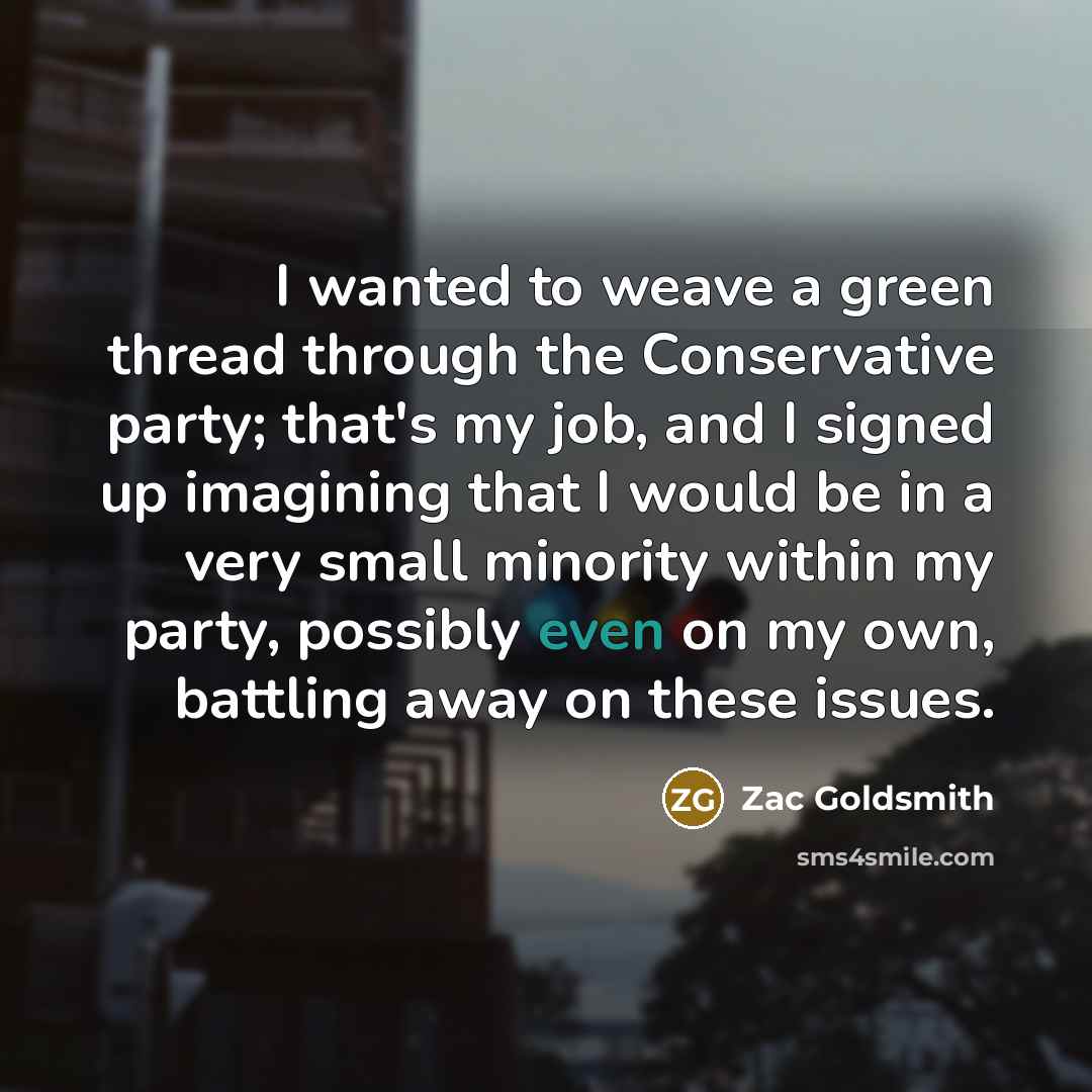 “I wanted to weave a green thread through the Conservative…” quote by Zac Goldsmith