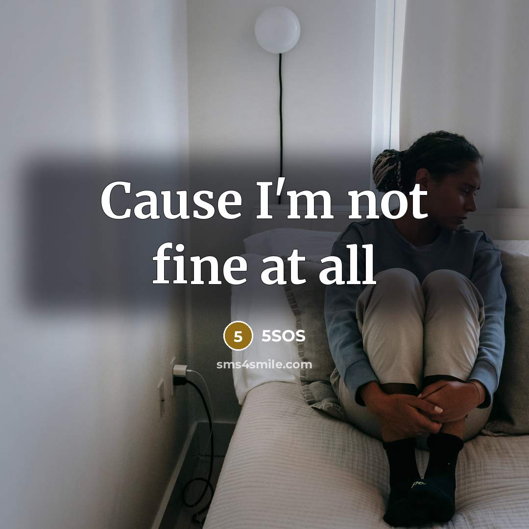 “Cause I'm not fine at all” quote by 5sos