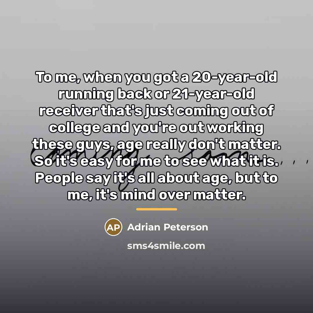 “To me, when you got a 20-year-old running back or…” quote by Adrian Peterson