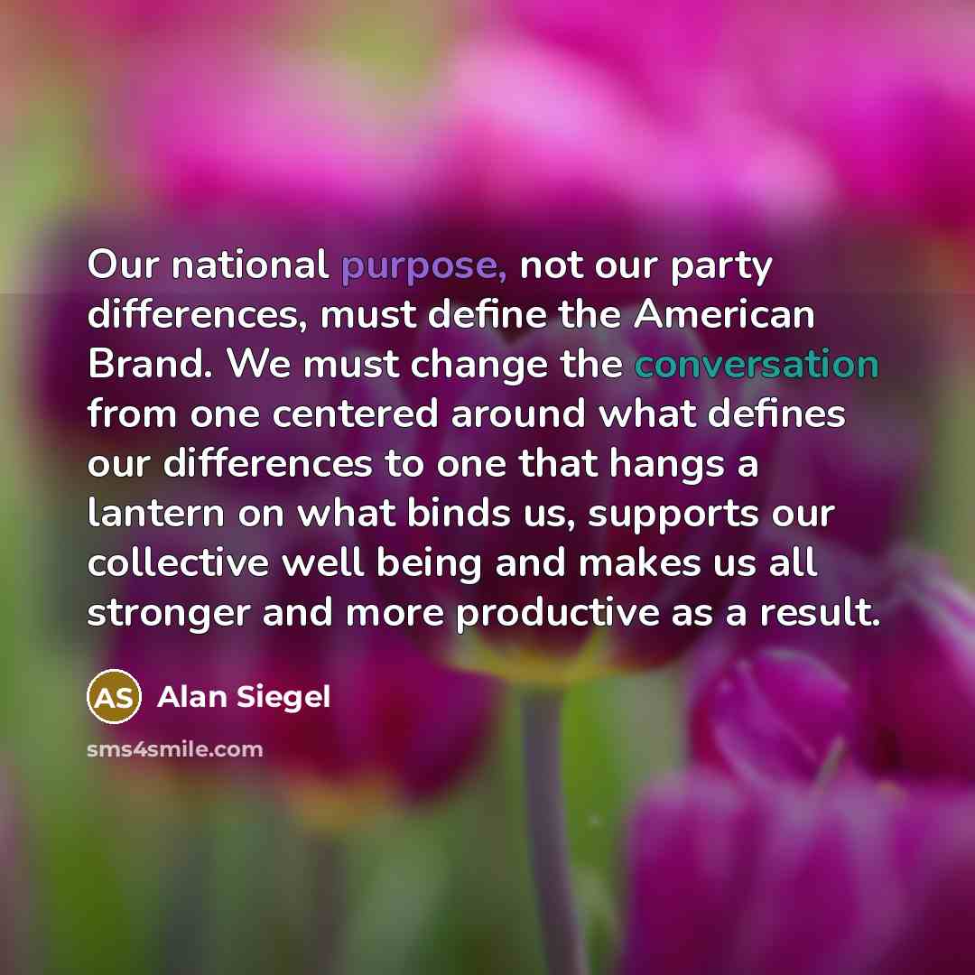 “Our national purpose, not our party differences, must define the…” quote by Alan Siegel