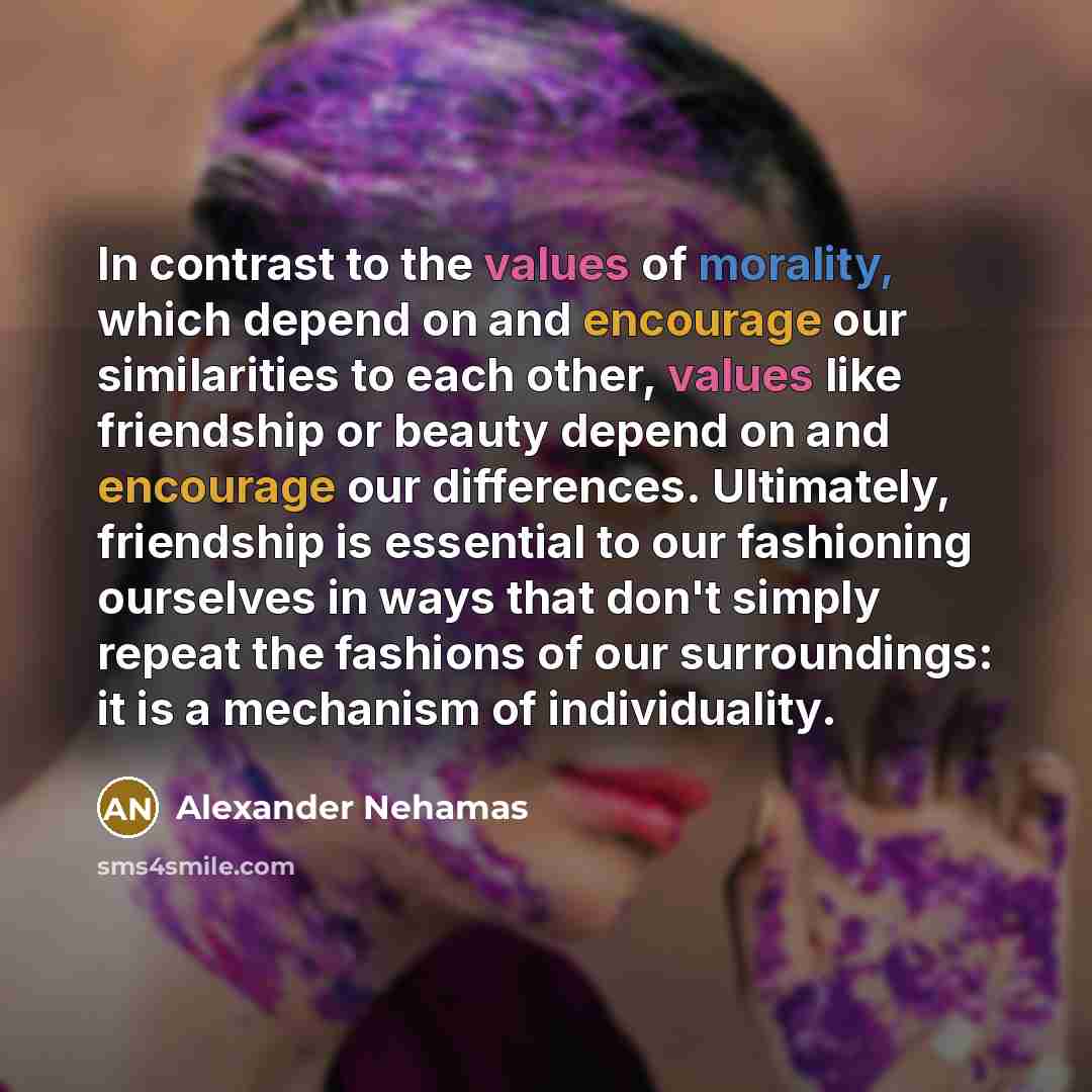 “In contrast to the values of morality, which depend on…” quote by Alexander Nehamas