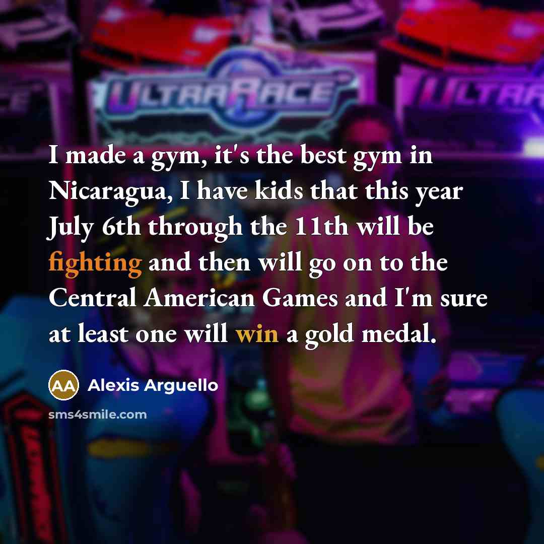 “I made a gym, it's the best gym in Nicaragua,…” quote by Alexis Arguello