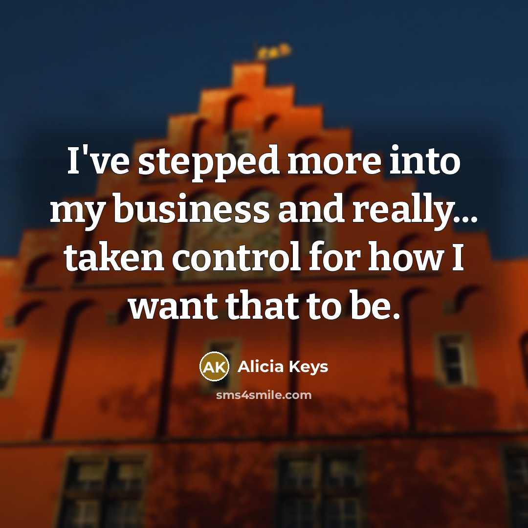 “I've stepped more into my business and really... taken control…” quote by Alicia Keys