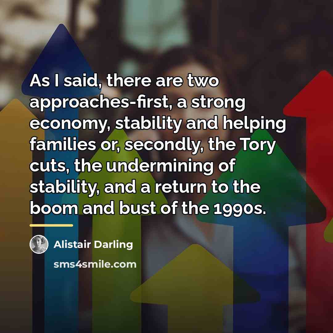 “As I said, there are two approaches-first, a strong economy,…” quote by Alistair Darling