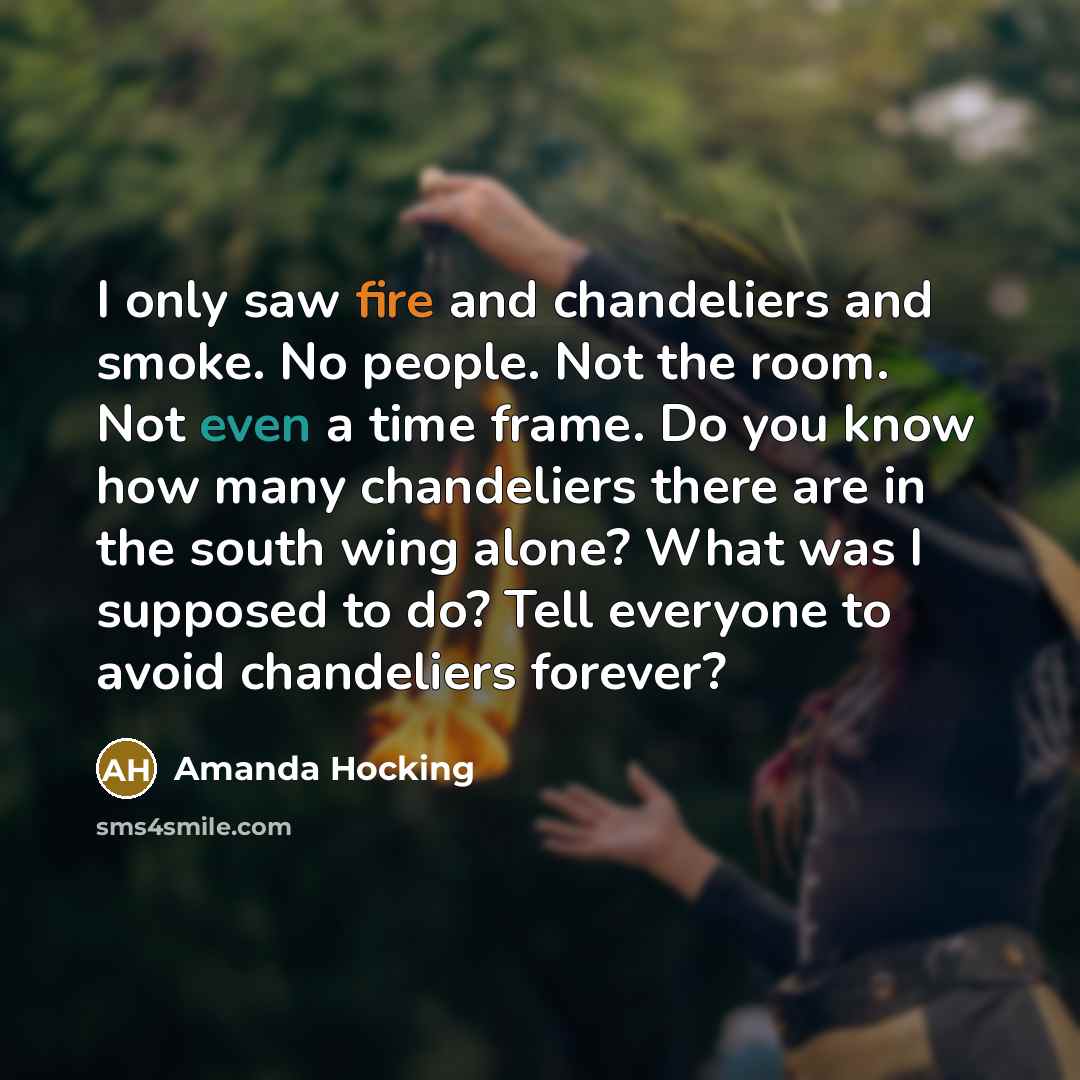 “I only saw fire and chandeliers and smoke. No people.…” quote by Amanda Hocking