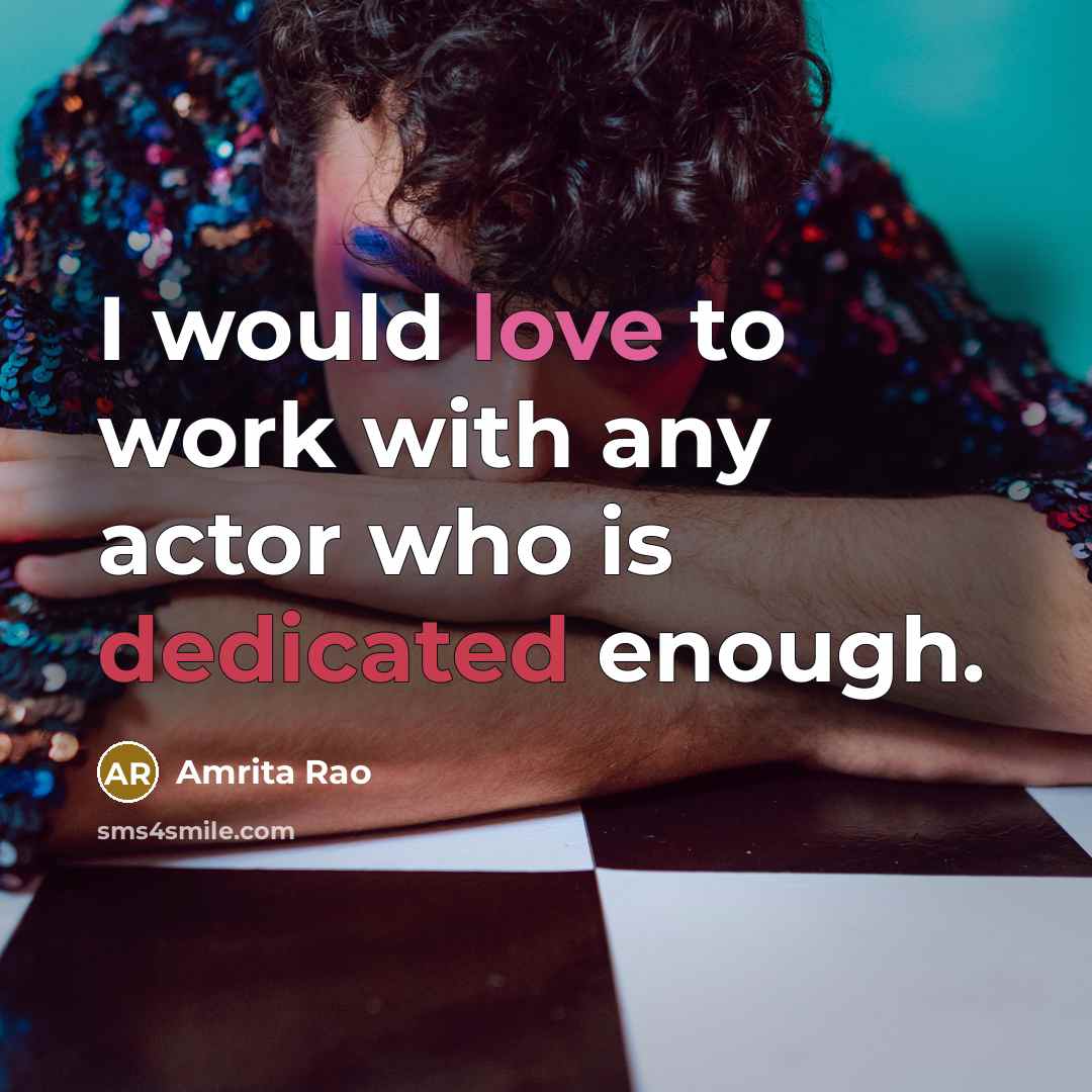 “I would love to work with any actor who is…” quote by Amrita Rao
