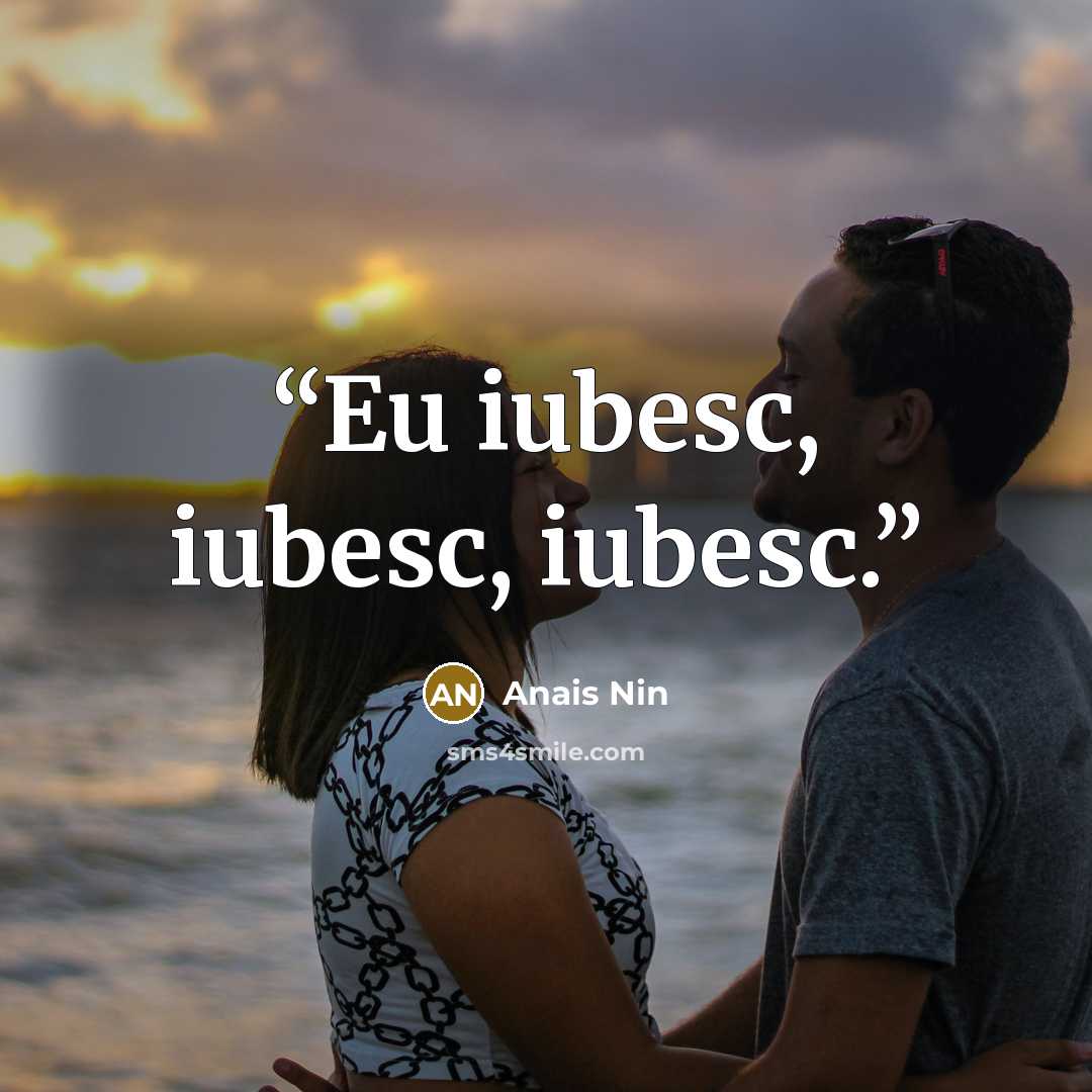“Eu iubesc, iubesc, iubesc.” quote by Anaïs Nin