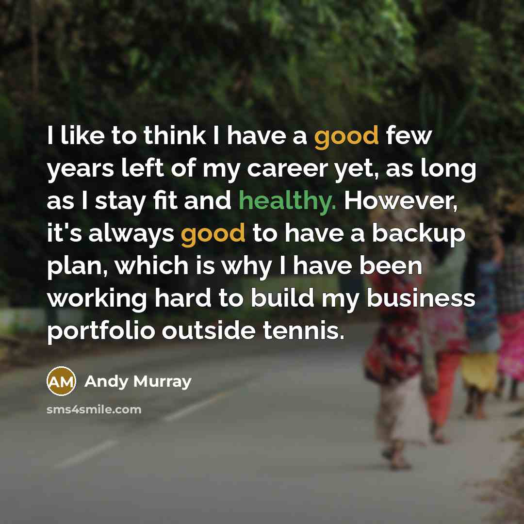 “I like to think I have a good few years…” quote by Andy Murray
