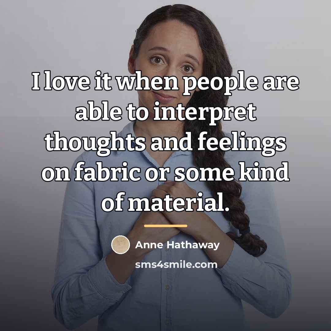“I love it when people are able to interpret thoughts…” quote by Anne Hathaway