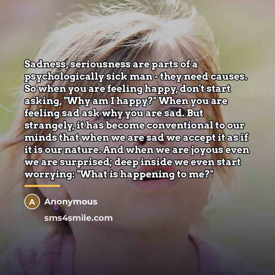 “Sadness, seriousness are parts of a psychologically sick man -…” quote by Anonymous