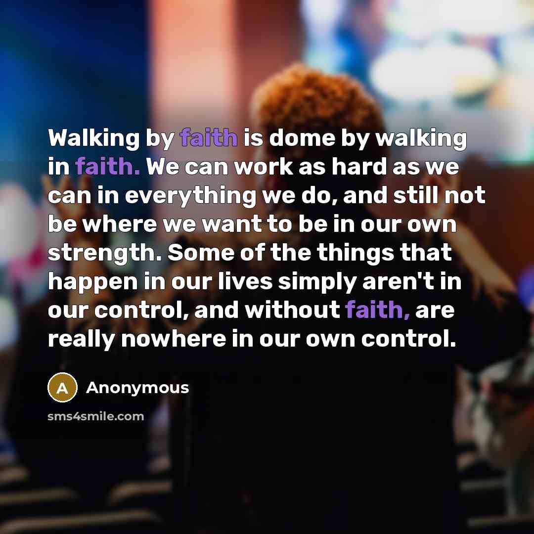 “Walking by faith is dome by walking in faith. We…” quote by Anonymous