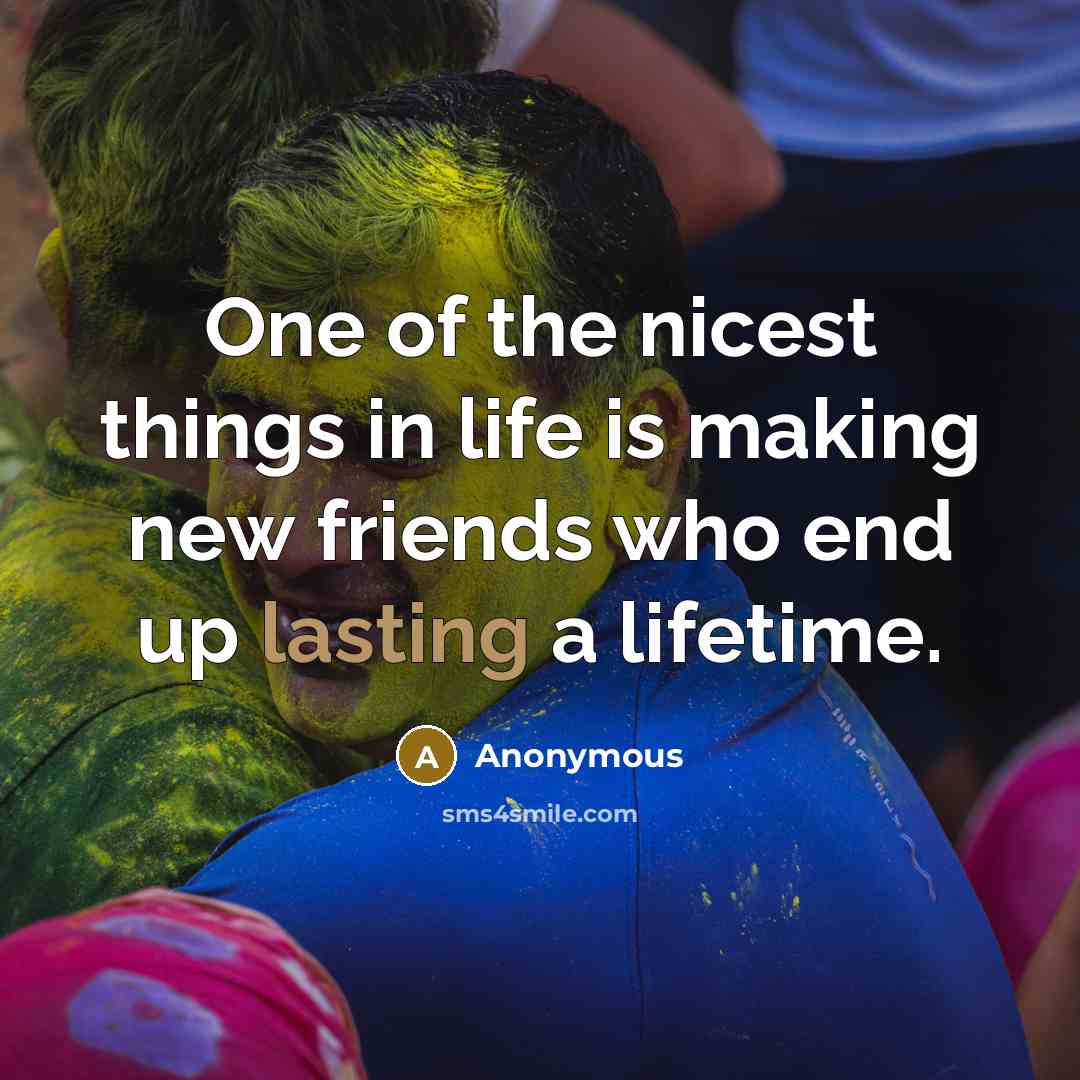 “One of the nicest things in life is making new…” quote by Anonymous