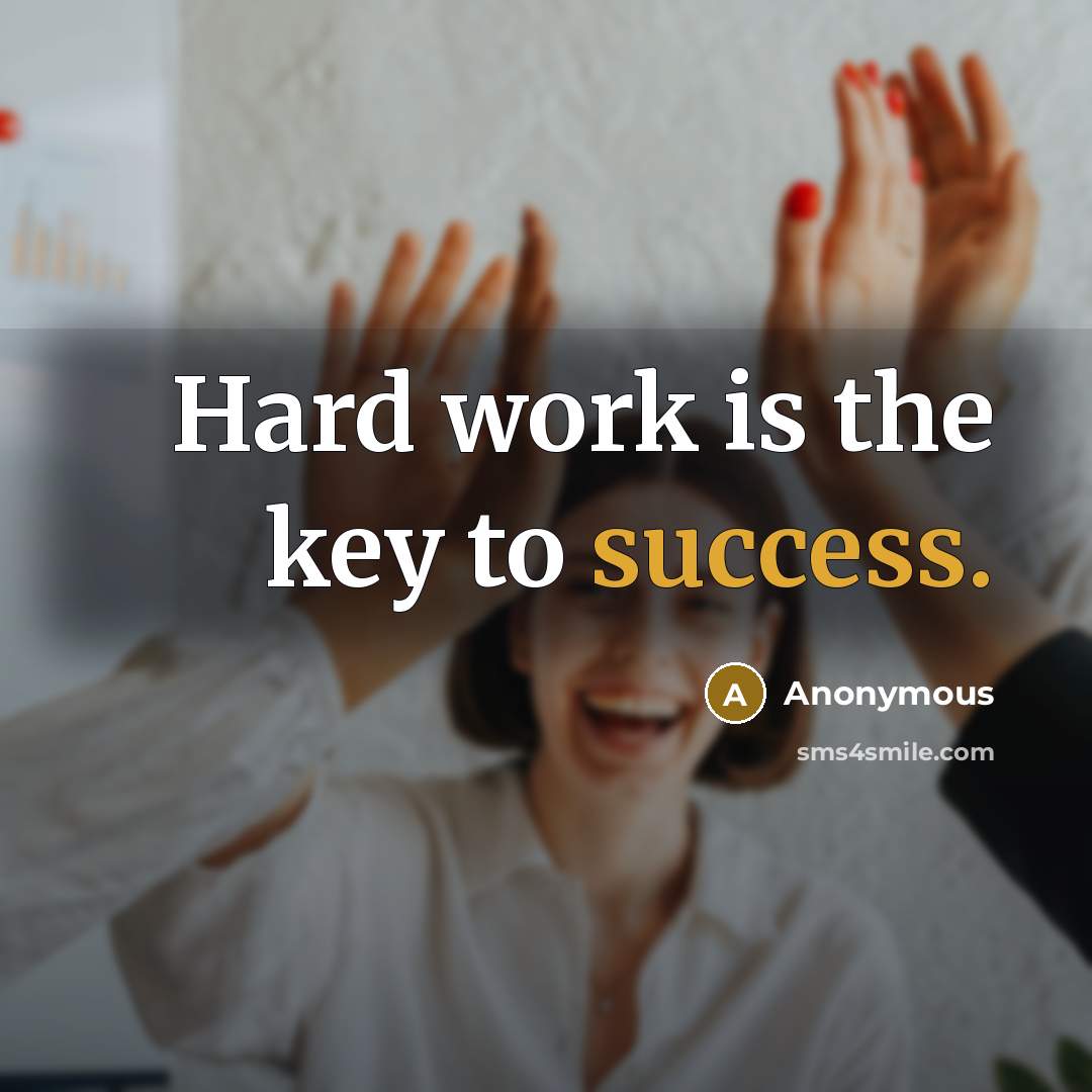 “Hard work is the key to success.…” quote by Anonymous