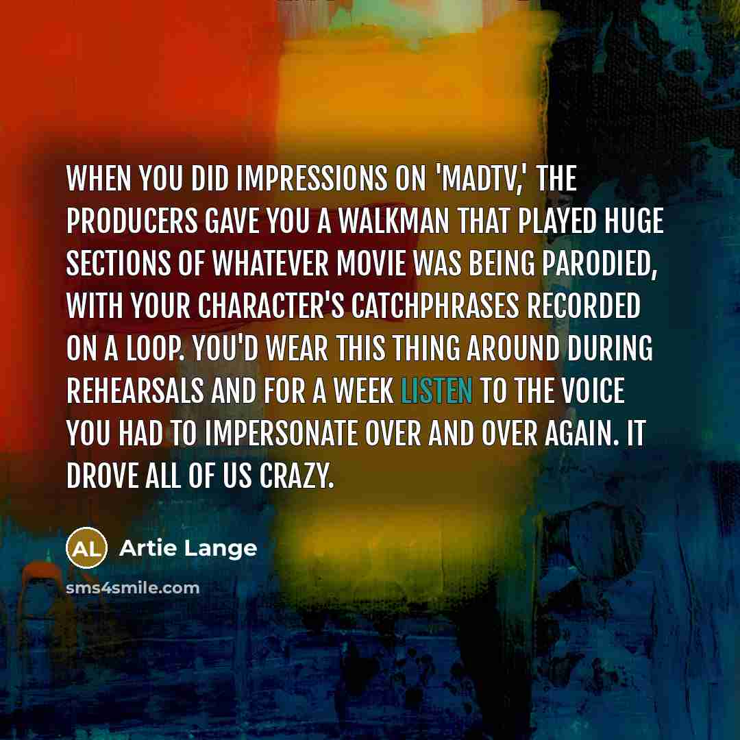 “When you did impressions on 'MADtv,' the producers gave you…” quote by Artie Lange