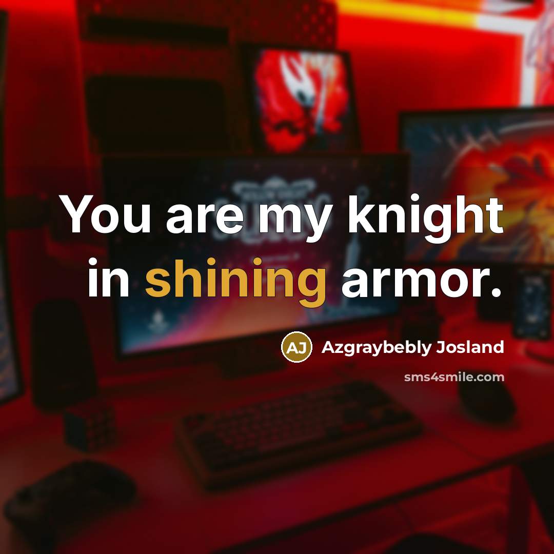 “You are my knight in shining armor.…” quote by Azgraybebly Josland
