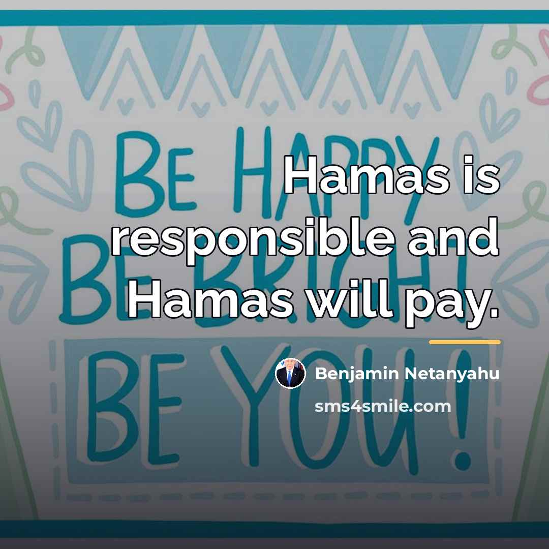 “Hamas is responsible and Hamas will pay.…” quote by Benjamin Netanyahu