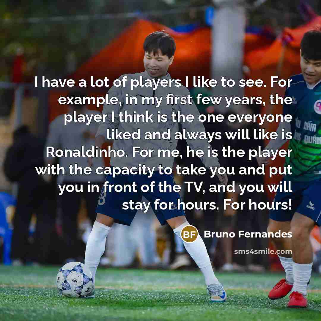 “I have a lot of players I like to see.…” quote by Bruno Fernandes