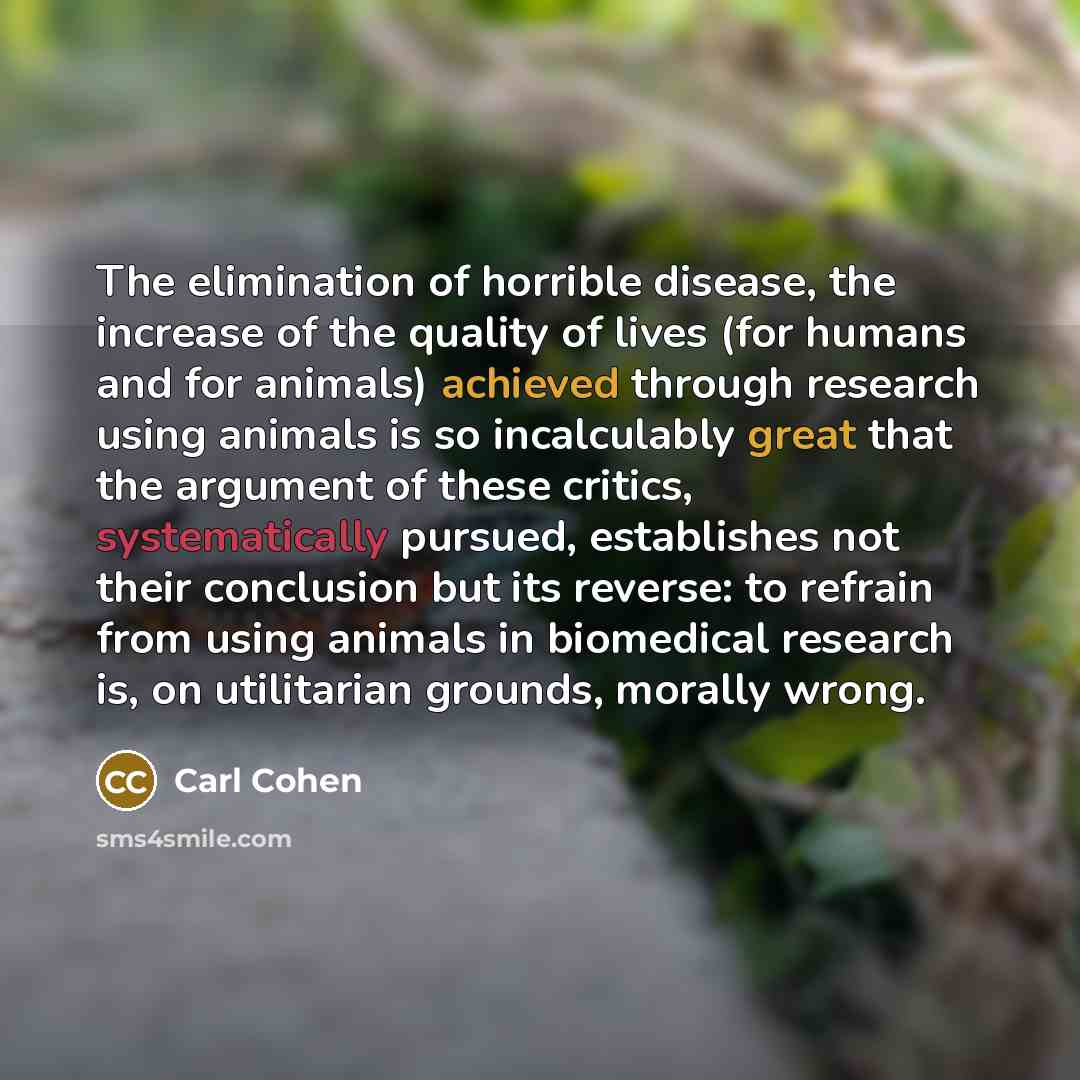 “The elimination of horrible disease, the increase of the quality…” quote by Carl Cohen