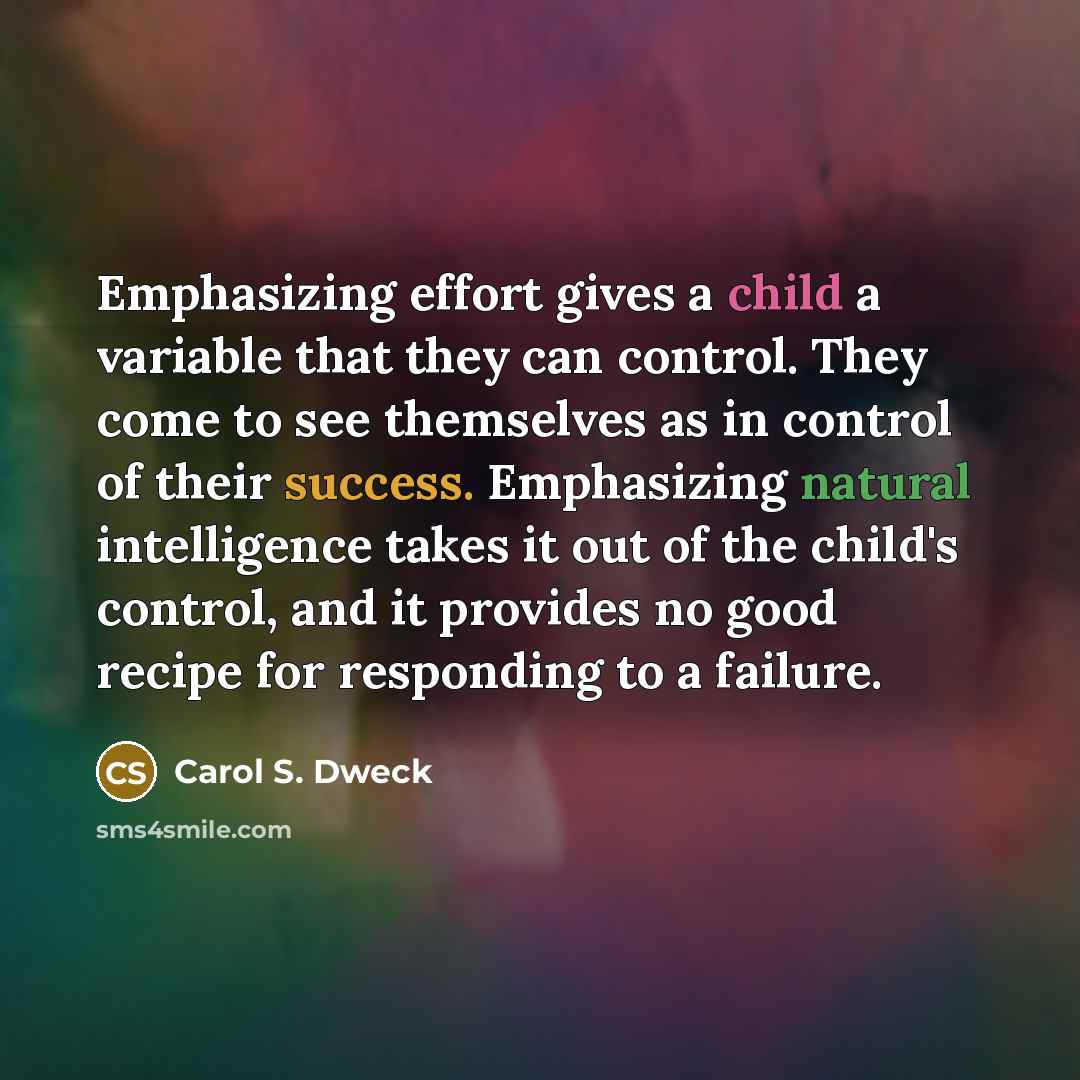 “Emphasizing effort gives a child a variable that they can…” quote by Carol S. Dweck