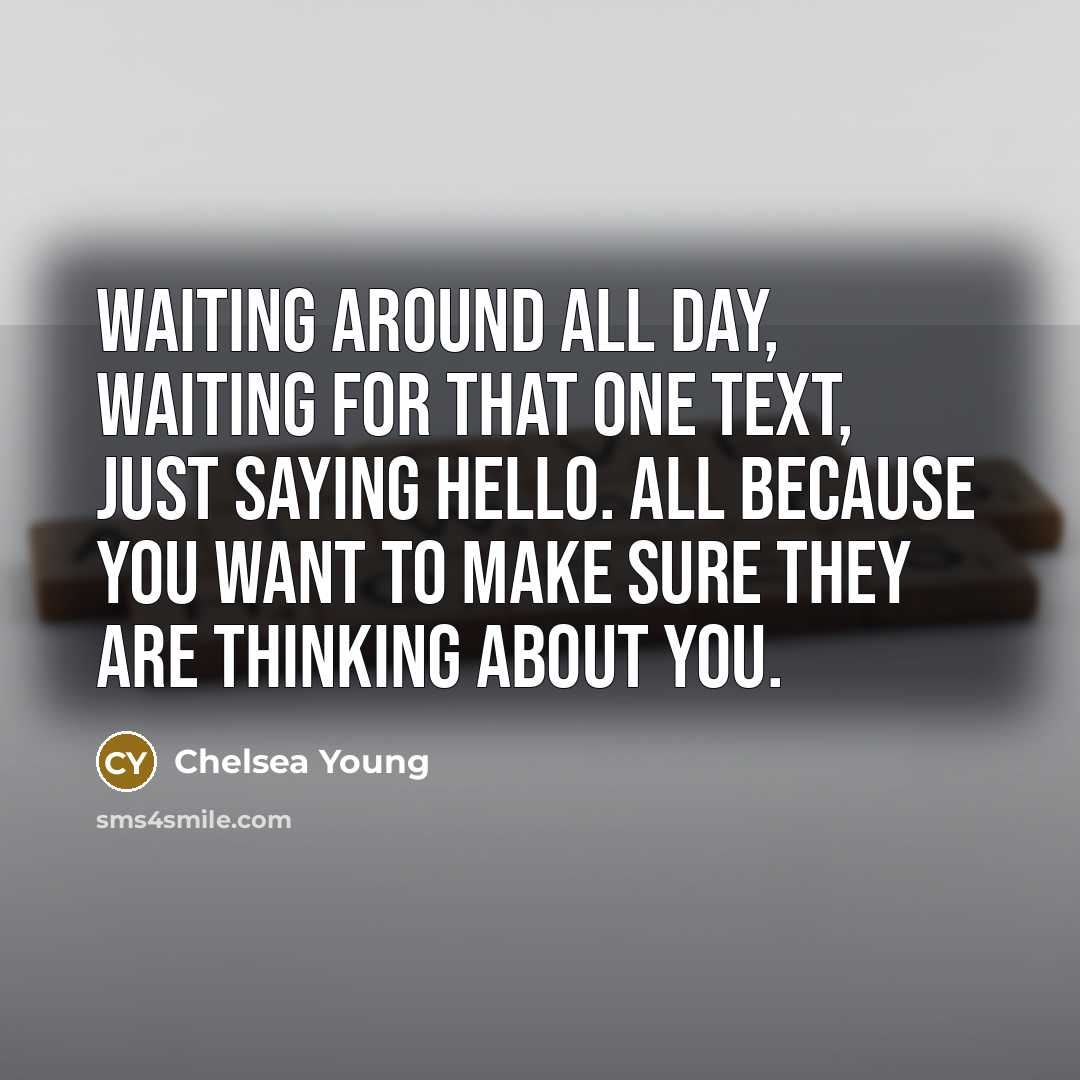 “Waiting around all day, waiting for that one text, just…” quote by Chelsea Young
