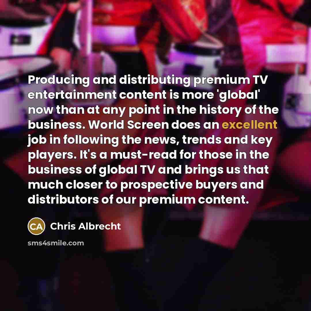 “Producing and distributing premium TV entertainment content is more 'global'…” quote by Chris Albrecht