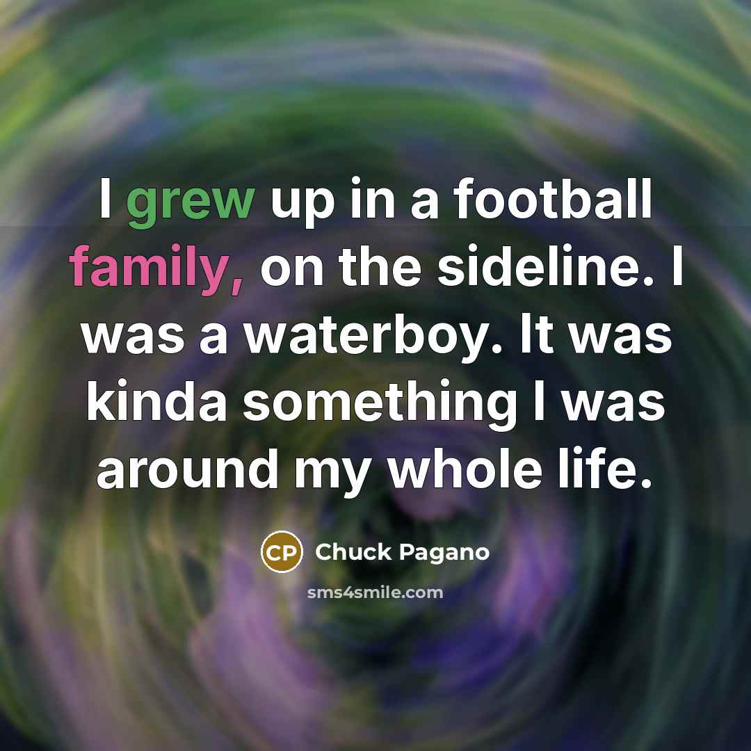 “I grew up in a football family, on the sideline.…” quote by Chuck Pagano