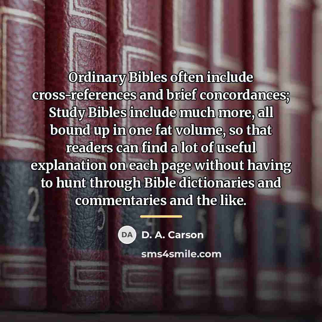 “Ordinary Bibles often include cross-references and brief concordances; Study Bibles…” quote by D. A. Carson